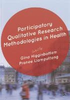 Gina Higginbottom, Gina Liamputtong Higginbottom, Gina Higginbottom, Higginbottom Gina, Pranee Liamputtong, Liamputtong Pranee - Participatory Qualitative Research Methodologies in Health