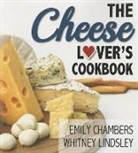 Emily Chambers, Whitney Lindsley - The Cheese Lover's Cookbook