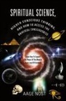 Aage Nost - Spiritual Science, Higher Conscious Thinking, and How to Access The Universal Consciousness