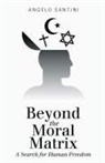 Angelo Santini - Beyond the Moral Matrix