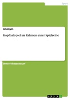 anonym, Anonymous - Kopfballspiel im Rahmen einer Spielreihe