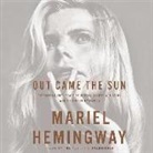 Mariel Hemingway, Mariel Hemingway - Out Came the Sun: Overcoming the Legacy of Mental Illness, Addiction, and Suicide in My Family (Audio book)