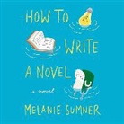 Melanie Sumner, Katie Schorr - How to Write a Novel (Audiolibro)