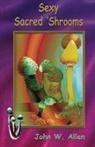 John W Allen, John W. Allen - Sexy Sacred Mushrooms