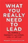 Robert S. Kaplan, Robert Steven Kaplan - What You Really Need to Lead