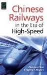 Zhenhua Chen, Kingsley E. Haynes, Zhenhua Chen, Kingsley E. Haynes - Chinese Railways in the Era of High Speed