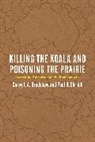 Corey J. A. Bradshaw, Corey J. A. (University of Adelaide Bradshaw, Corey J. A. Ehrlich Bradshaw, Bradshaw Corey J. A., Corey J. a Bradshaw, Paul R. Ehrlich... - Killing the Koala and Poisoning the Prairie