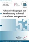 Brigitt Geldermann, Brigitte Geldermann, Sabin Seidel, Sabine Seidel, Ecka Severing, Eckart Severing - Rahmenbedingungen zur Anerkennung informell erworbener Kompetenzen in der Berufsbildung