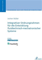 Jochen Christoph Korbinian Müller - Integrativer Ordnungsrahmen für die Entwicklung fluidtechnisch-mechatronischer Systeme