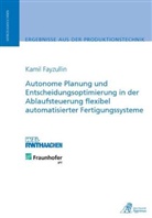 Kamil Fayzullin - Autonome Planung und Entscheidungsoptimierung in der Ablaufsteuerung flexibel automatisierter Fertigungssysteme