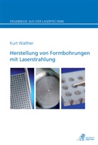 Kurt Georg Walther - Herstellung von Formbohrungen mit Laserstrahlung