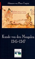 Johannes von Plano Carpini - Kunde von den Mongolen 1245-1247