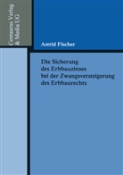 Astrid Fischer - Die Sicherung des Erbbauzinses bei der Zwangsversteigerung des Erbbaurechts