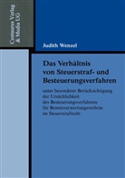 Birgit Wenzel, Judith Wenzel - Das Verhältnis von Steuerstraf- und Besteuerungsverfahren unter besonderer Berücksichtigung der Ursächlichkeit des Besteuerungsverfahrens für Beweisverwertungsverbote im Steuerstrafrecht