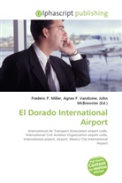 Agne F Vandome, John McBrewster, Frederic P. Miller, Agnes F. Vandome - El Dorado International Airport