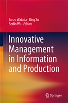 Junzo Watada, Berlin Wu, Bin Xu, Bing Xu - Innovative Management in Information and Production