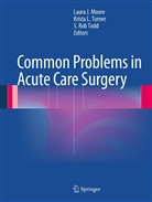 Krist L Turner, Krista L Turner, Laura J. Moore, S Rob Todd, S. Rob Todd, Krista L. Turner - Common Problems in Acute Care Surgery