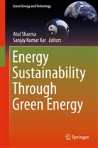 Sanjay Kar, Sanjay Kumar Kar, Kumar Kar, Kumar Kar, Atu Sharma, Atul Sharma - Energy Sustainability Through Green Energy