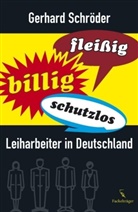 Gerhard Schröder - Fleißig, billig, schutzlos