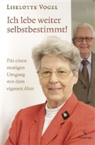 Liselotte Vogel - Ich lebe weiter selbstbestimmt!