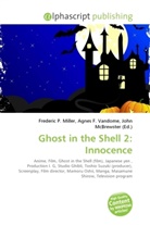 Agne F Vandome, John McBrewster, Frederic P. Miller, Agnes F. Vandome - Ghost in the Shell 2: Innocence