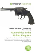 Agne F Vandome, John McBrewster, Frederic P. Miller, Agnes F. Vandome - Gun Politics in the United Kingdom