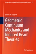 Simon R Eugster, Simon R. Eugster, Simon R. Eugster, Simon R. Eugster - Geometric Continuum Mechanics and Induced Beam Theories