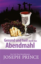 Joseph Prince - Gesund und heil durch das Abendmahl