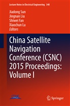 Shiwei Fan, Shiwei Fan et al, Jingna Liu, Jingnan Liu, Xiaochun Lu, Jiadong Sun - China Satellite Navigation Conference (CSNC) 2015 Proceedings: Volume I