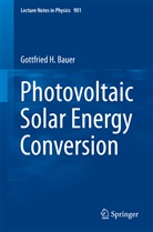 Gottfried Bauer, Gottfried H Bauer, Gottfried H. Bauer, Gottfried Heinrich Bauer - Photovoltaic Solar Energy Conversion