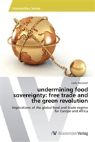 Carla Weinzierl - undermining food sovereignty: free trade and the green revolution