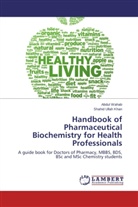 Shahid Ullah Khan, Abdu Wahab, Abdul Wahab - Handbook of Pharmaceutical Biochemistry for Health Professionals