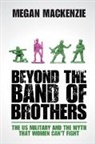 Megan MacKenzie, Megan H. MacKenzie - Beyond the Band of Brothers