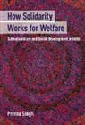 Prerna Singh, Prerna (Brown University Singh - How Solidarity Works for Welfare