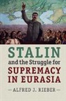 Alfred Rieber, Alfred J. Rieber, Alfred J. (University of Pennsylvania) Rieber, Rieber Alfred J. - Stalin and the Struggle for Supremacy in Eurasia