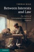 Thomas Hale, Thomas (University of Oxford) Hale, Hale Thomas - Between Interests and Law The Politics of Transnational Commercial Disputes