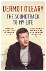 Dermot Leary, O&amp;apos, Dermot O'Leary, Dermot O''leary - The Soundtrack to My Life
