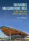 P Williams, Peter Williams, Peter (Consultant and Lecturer) Williams - Managing Measurement Risk in Building and Civil Engineering