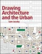 S Jacoby, Sam Jacoby, Sam (Unit Master Jacoby - Drawing Architecture and the Urban