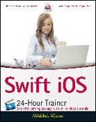 A Mishra, Abhishek Mishra, Mishra Abhishek - Swift Ios 24-Hour Trainer