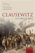 Christopher Daase, Christopher Davis Daase, Christopher Daase, Daase Christopher, James W. Davis - Clausewitz on Small War