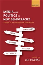 Jan Zielonka, Jan (Professor of European Politics Zielonka, Jan Zielonka, Jan (Professor of European Politics Zielonka - Media and Politics in New Democracies