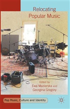 E. Mazierska, Ewa Gregory Mazierska, Gregory, G. Gregory, Georgina Gregory, E Mazierska... - Relocating Popular Music