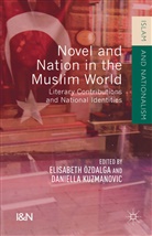 Daniella Kuzmanovic, Elisabeth Kuzmanovic Ozdalga, Daniell Kuzmanovic, Daniella Kuzmanovic, Elisabeth Ozdalga, Özdalga... - Novel and Nation in the Muslim World