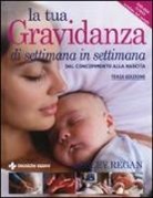 Lesley Regan - La tua gravidanza di settimana in settimana. Dal concepimento alla nascita
