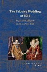Sara Smart, Mara R Wade - The Palatine Wedding of 1613: Protestant Alliance and Court Festival