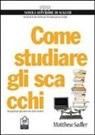 Matthew Sadler - Come studiare gli scacchi. Una guida per giocatori non professionisti