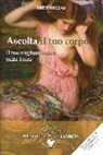 Lise Bourbeau - Ascolta il tuo corpo. Il tuo migliore amico sulla terra