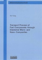 Xin Yang - Transport Process of Fuel Components through Elastomer Micro- and Nano- Composites