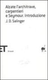 J. D. Salinger - Alzate l'architrave, carpentieri-Seymour. Introduzione